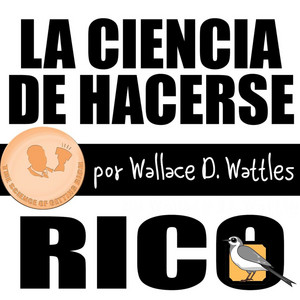 Cover: La ciencia de hacerse rico (Wallace D. Wattles)