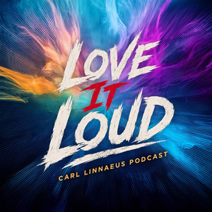 Cover: Love It Loud – Carl Linnaeus Podcast