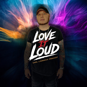 Cover: Love It Loud – Carl Linnaeus Podcast