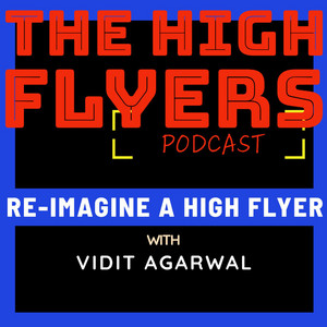 Cover: The High Flyers Podcast with Vidit Agarwal