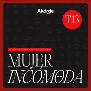Cover: Mujer Incómoda con Vanessa Rosales