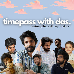 Cover: Timepass with Das - A Struggling Self Help Podcast