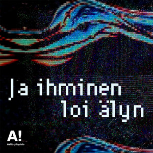 Cover: Ja ihminen loi älyn – Aalto-yliopiston tekoälypodcast