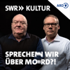 Cover: Sprechen wir über Mord?! Der SWR Kultur True Crime Podcast