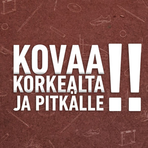 Cover: Kovaa, korkealta ja pitkälle