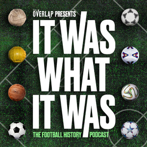 Cover: It Was What It Was : The Football History Podcast