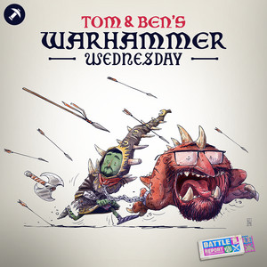 Cover: Tom and Ben's Warhammer Wednesday