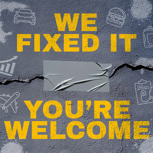 Cover: We Fixed It, You're Welcome