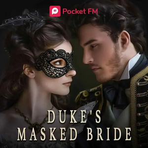 Cover: The Duke's Masked Bride by Pocket FM– Marriage of Convenience, Secrets, Drama, Duke, Forbidden