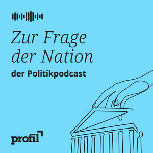 Cover: Zur Frage der Nation. Der profil-Politikpodcast