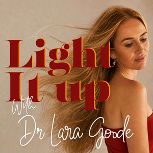 Cover: Light It Up With Dr Lara Goode