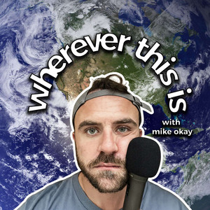 Cover: Wherever This Is With Mike Okay