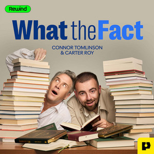 Cover: What the Fact with Connor Tomlinson and Carter Roy
