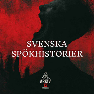 Cover: Arkiv 13 - SVENSKA SPÖKHISTORIER