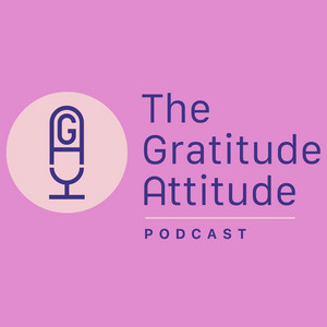 Cover: The Gratitude Attitude Podcast